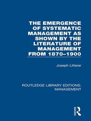 cover image of The Emergence of Systematic Management as Shown by the Literature of Management from 1870-1900